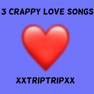 3 Crappy Love Songs (Explicit)