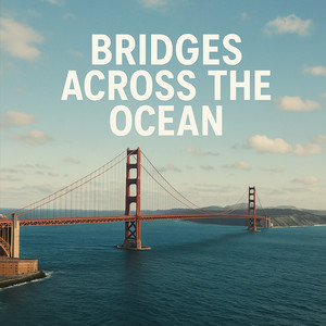 Bridges Across the Ocean (Explicit)