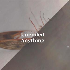 Unended Anything