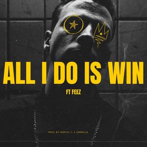 All I Do Is Win (feat. Feez & Cirrrcle) [Explicit]