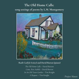 The Old Home Calls: song settings of poems by L.M. Montgomery