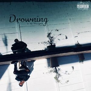 Drowning In My Thoughts (Explicit)