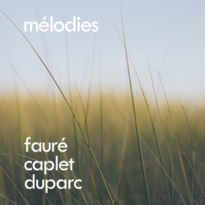 Fauré, Caplet, Duparc: Mélodies