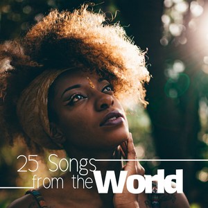 25 Songs from the World: a Collection of the Most Relaxing Ethnic Music, Asian Songs, Zen Music, African Music, Indian Music, Yoga & Meditation Music