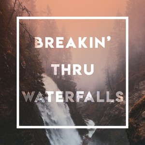 Breakin' thru Waterfalls