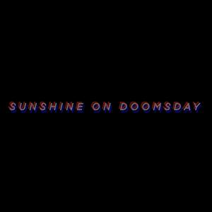 SUNSHINE ON DOOMSDAY (Explicit)