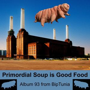 Primordial Soup is Good Food