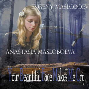 Evgeny Masloboev - Your Beautiful Face Makes Me Cry