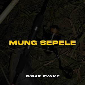 MUNG SEPELE