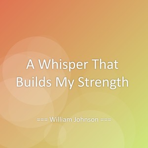A Whisper That Builds My Strength