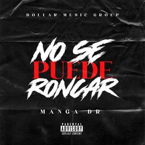 NO SE PUEDE RONCAR (feat. Manga Dr & Dollar Music Group)