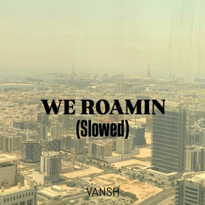 We Roamin (Slowed)