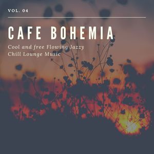 Cafe Bohemia - Cool And Free Flowing Jazzy Chill Lounge Music, Vol. 04