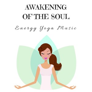 Awakening of the Soul: Energy Yoga Music for Yoga Class, Sounds of Nature Charming Tracks