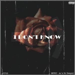 J70 - I Don't Know(feat. AJ & RJ Swapnil) (Explicit)
