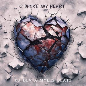 U broke my heart