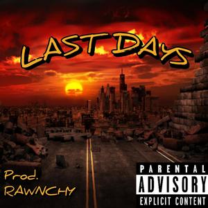 Last Days (Prod. RAWNCHY) [Explicit]