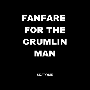 Fanfare for the Crumlin Man