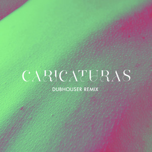 Caricaturas (Dubhouser Remix) [Remix]