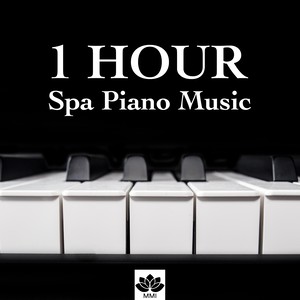 [hours] Hours of Spa Piano Music: Endless Relaxation for your Mind, Body & Soul, Find Inner Peace in the Best Wellness Centers of the World