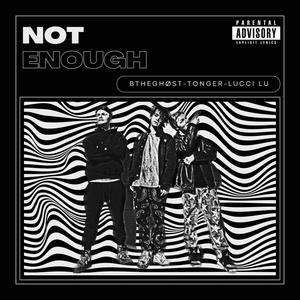 Not Enough (feat. Tonger & Lucci Lu) [Explicit]