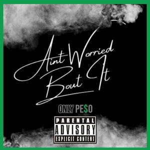 Aint Worried Bout It (Explicit)