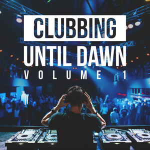 Clubbing Until Dawn, Vol. 1