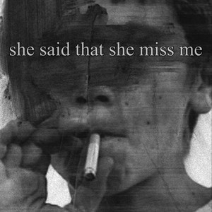 She Said That She Miss Me (Explicit)