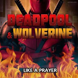 Like a Prayer from "Deadpool and Wolverine"