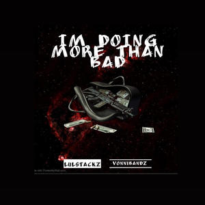 IM DOING MORE THAN BAD (feat. lulstackz) [Explicit]