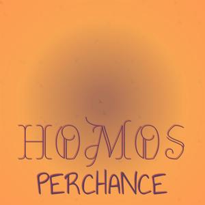 Homos Perchance
