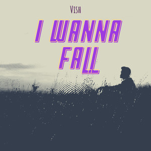 Vish - I Wanna Fall