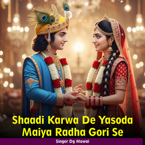 Shaadi Karwa De Yasoda Maiya Radha Gori Se