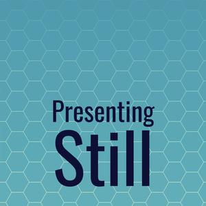 Presenting Still