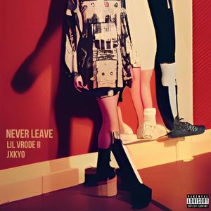 Never Leave (feat. Jxkyo) [Explicit]