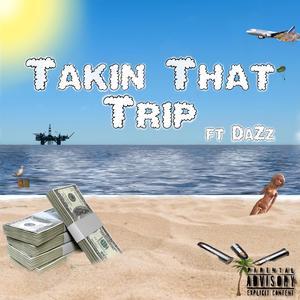 TAKIN THAT TRIP (feat. Da’Zz) [Explicit]