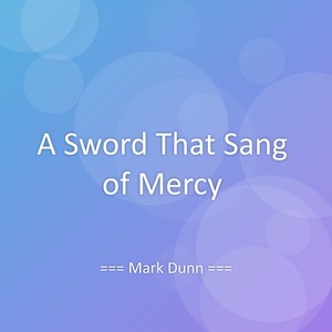 A Sword That Sang of Mercy