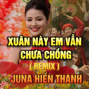 Xuân Này Em Vẫn Chưa Chồng (QV REMIX)