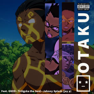 OTAKU (feat. GNXD, Triiigcka the 3erd & Johnny Splash) (Explicit)