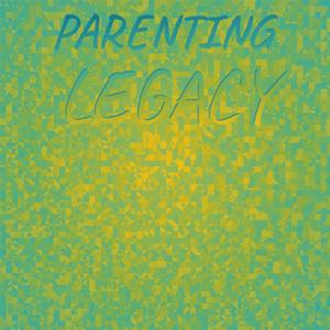 Parenting Legacy