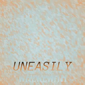 Uneasily Wherewith