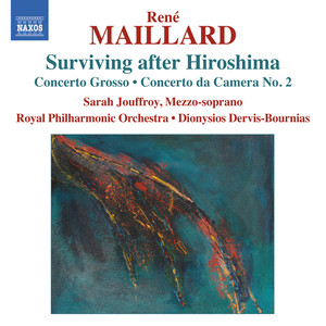 Maillard, R.: Surviving After Hiroshima / Concerto Grosso / Concerto Da Camera No. 2 (Jouffroy, Royal Philharmonic, Dervis-Bournias)