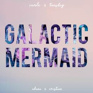 Galactic Mermaid (From "Carole & Tuesday") [Explicit]