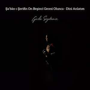 Şa'bân-ı Şerifin On Beşinci Gecesi Olunca