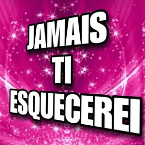 JAMAIS TI ESQUECEREI