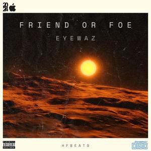 Friend Or Foe (feat. EyeWaz) (Explicit)