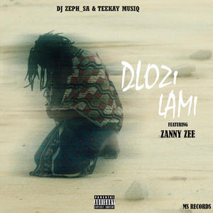 Dlozi Lami (feat. Zanny Zee, Dj Zeph & Teekay Musiq)