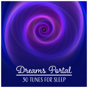 Dreams Portal – 30 Tunes for Sleep: Follow the Calmness, Mind Unplugged, Blissful Night, Soothing Music, Insomnia Cure