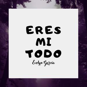 Eres Mi Todo