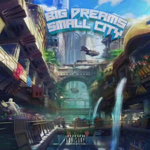 BIG DREAMS SMALL CITY (v1) [Explicit]